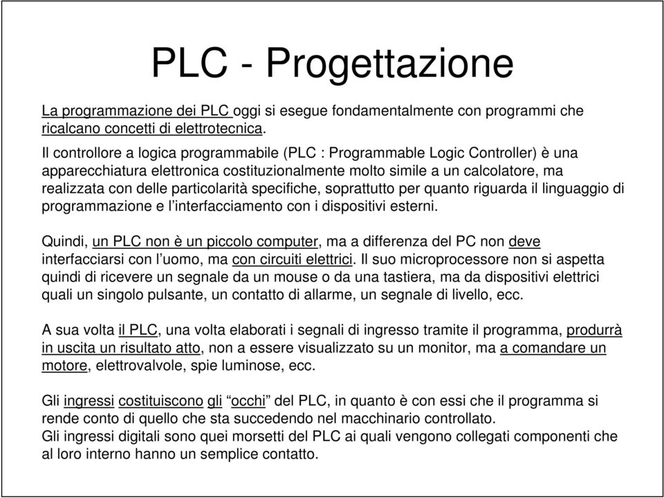 specifiche, soprattutto per quanto riguarda il linguaggio di programmazione e l interfacciamento con i dispositivi esterni.