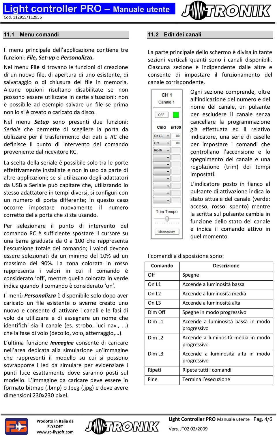 Alcune opzioni risultano disabilitate se non possono essere utilizzate in certe situazioni: non è possibile ad esempio salvare un file se prima non lo si è creato o caricato da disco.