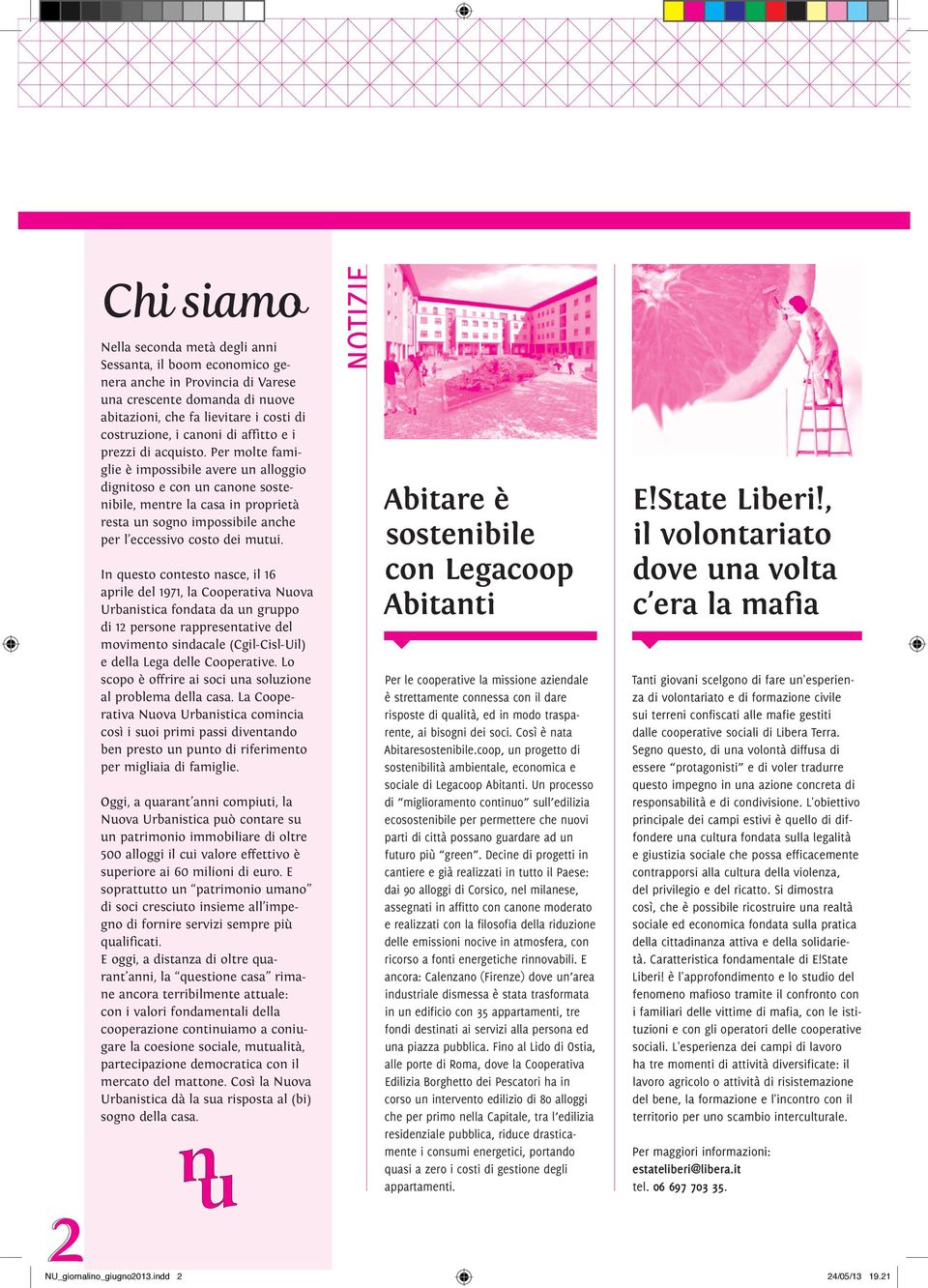 Per molte famiglie è impossibile avere un alloggio dignitoso e con un canone sostenibile, mentre la casa in proprietà resta un sogno impossibile anche per l eccessivo costo dei mutui.