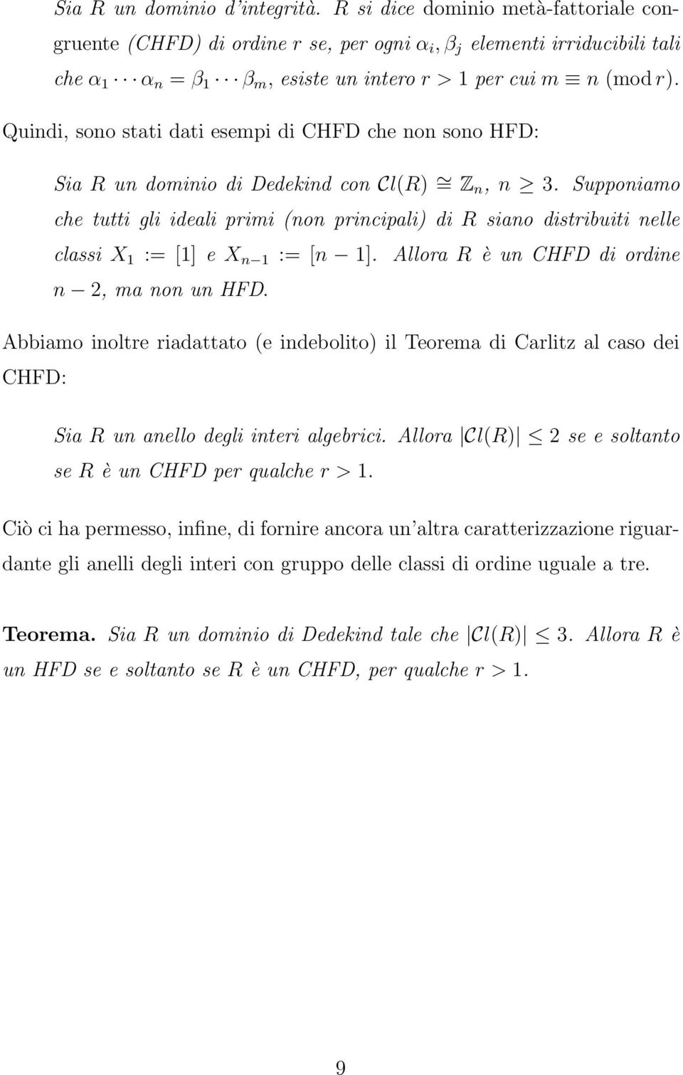 Quindi, sono stati dati esempi di CHFD che non sono HFD: Sia R un dominio di Dedekind con Cl(R) = Z n, n 3.