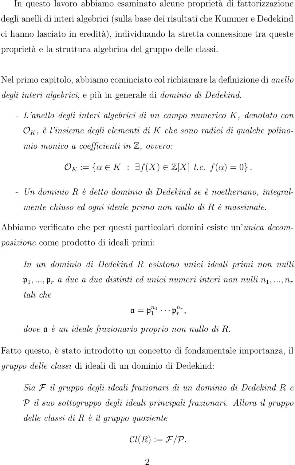 Nel primo capitolo, abbiamo cominciato col richiamare la definizione di anello degli interi algebrici, e più in generale di dominio di Dedekind.