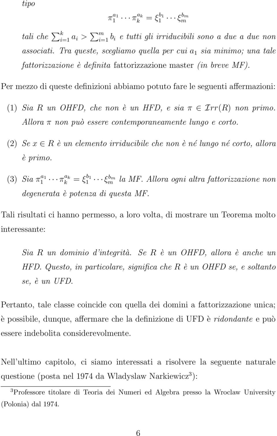 Per mezzo di queste definizioni abbiamo potuto fare le seguenti affermazioni: (1) Sia R un OHFD, che non è un HFD, e sia π Irr(R) non primo. Allora π non può essere contemporaneamente lungo e corto.