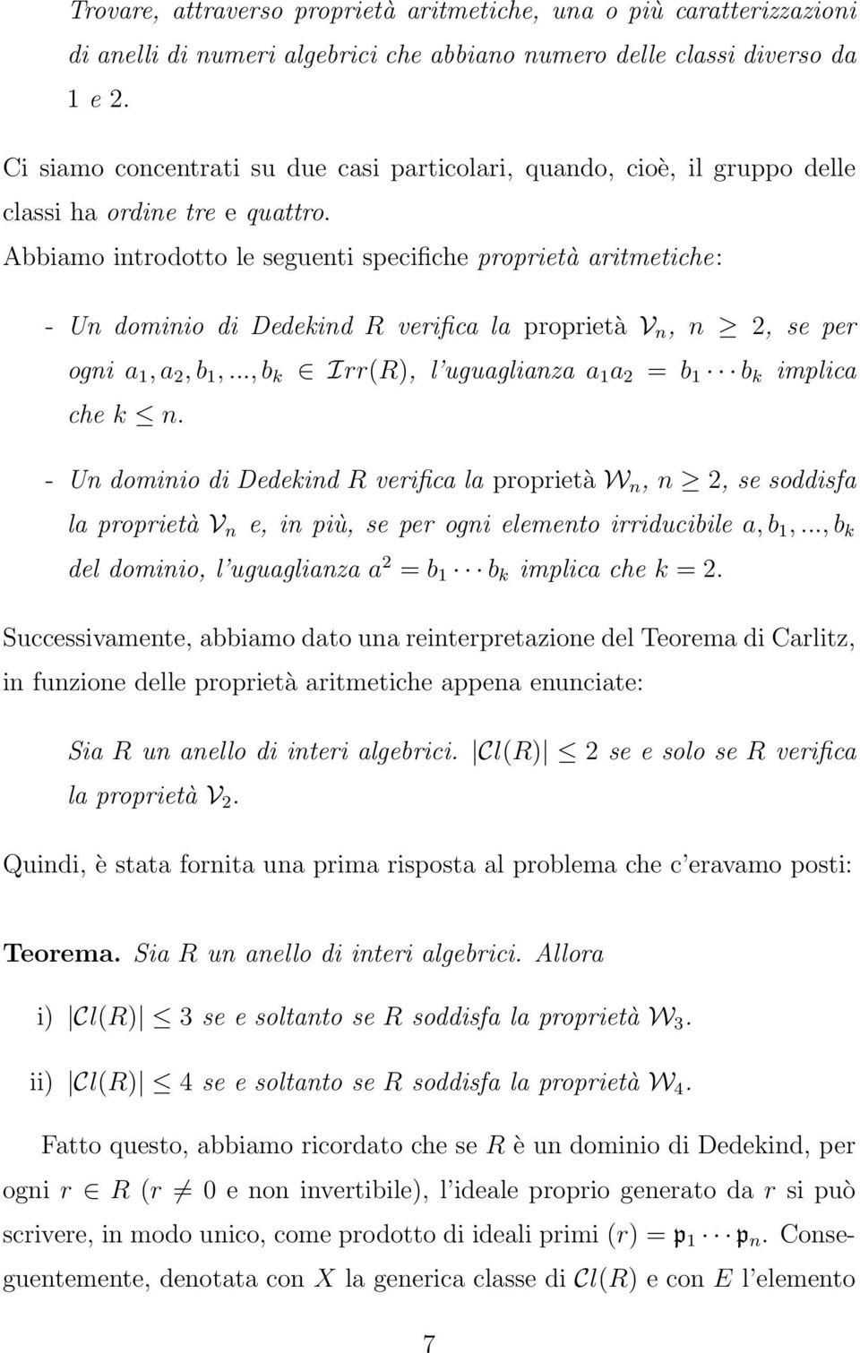 Abbiamo introdotto le seguenti specifiche proprietà aritmetiche: - Un dominio di Dedekind R verifica la proprietà V n, n 2, se per ogni a 1, a 2, b 1,.