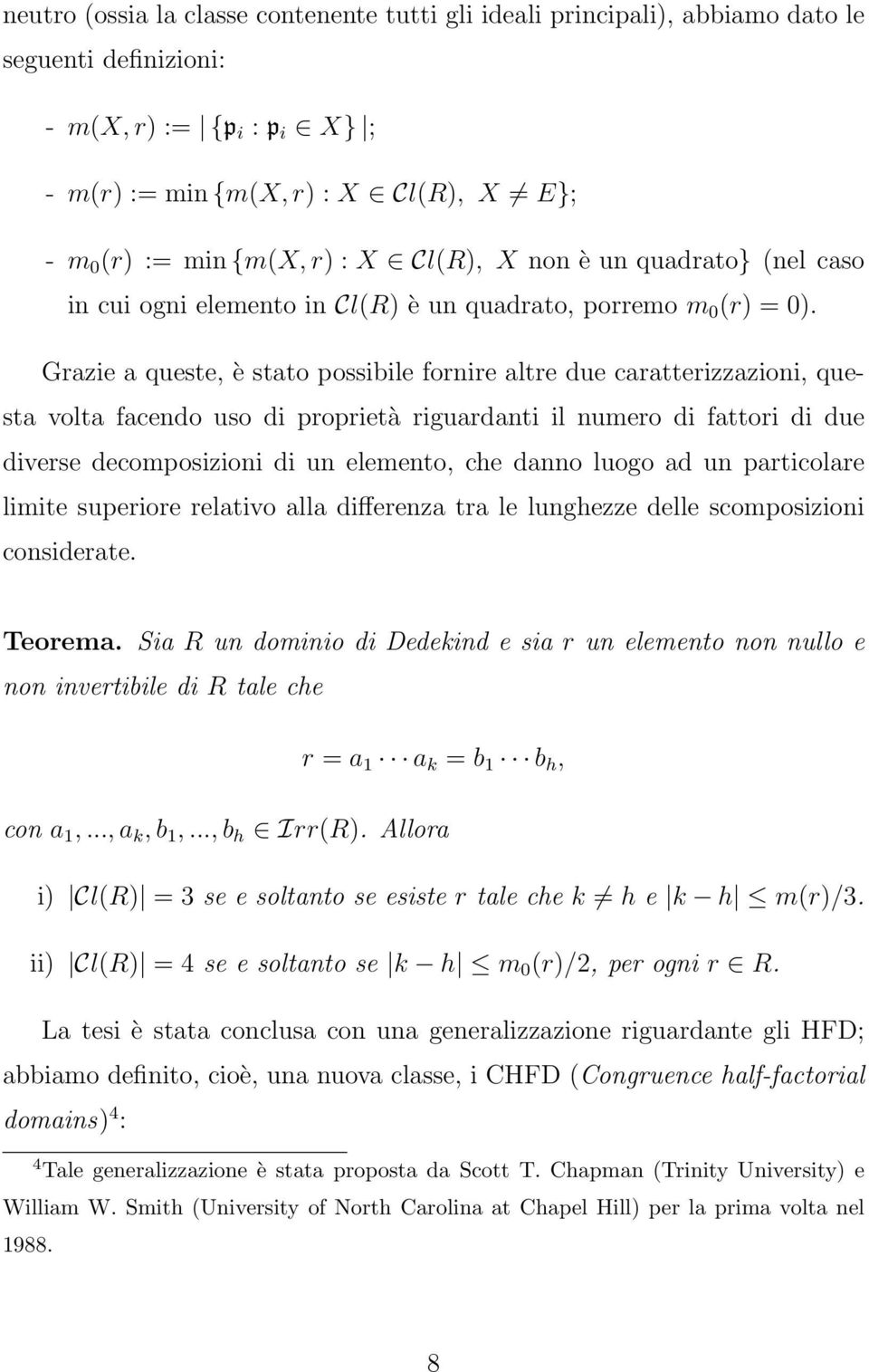 Grazie a queste, è stato possibile fornire altre due caratterizzazioni, questa volta facendo uso di proprietà riguardanti il numero di fattori di due diverse decomposizioni di un elemento, che danno