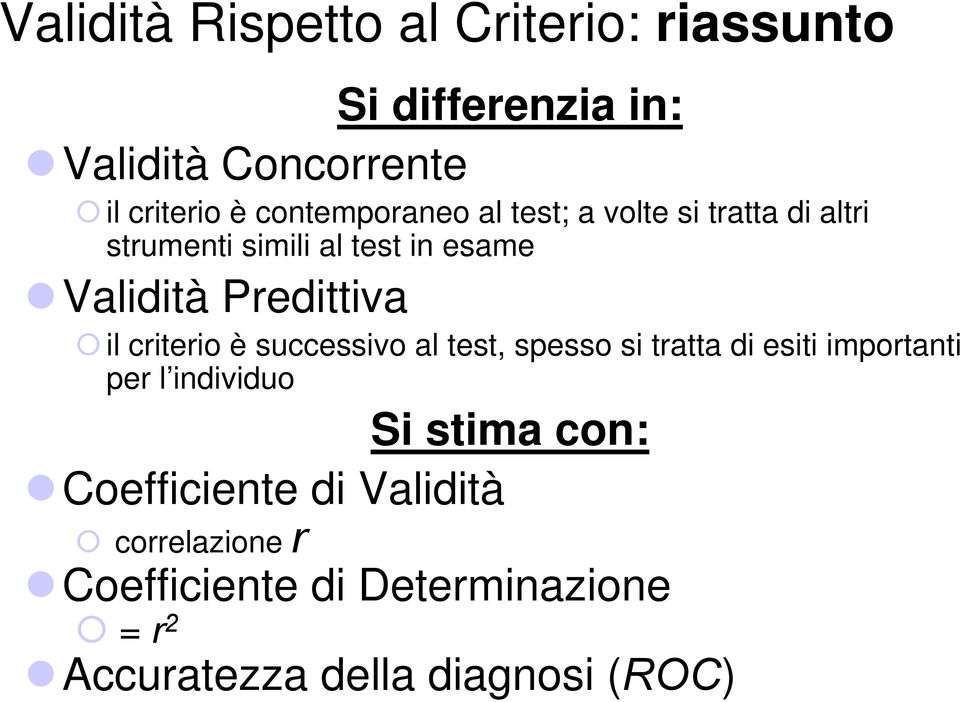 Predittiva il criterio è successivo al test, spesso si tratta di esiti importanti per l individuo Si