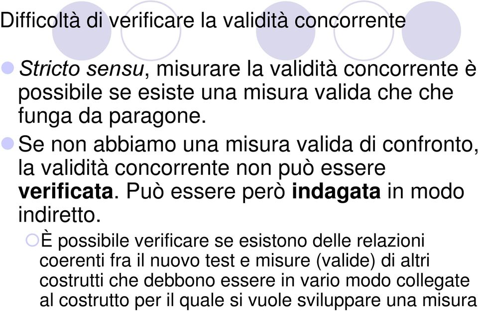 Se non abbiamo una misura valida di confronto, la validità concorrente non può essere verificata.