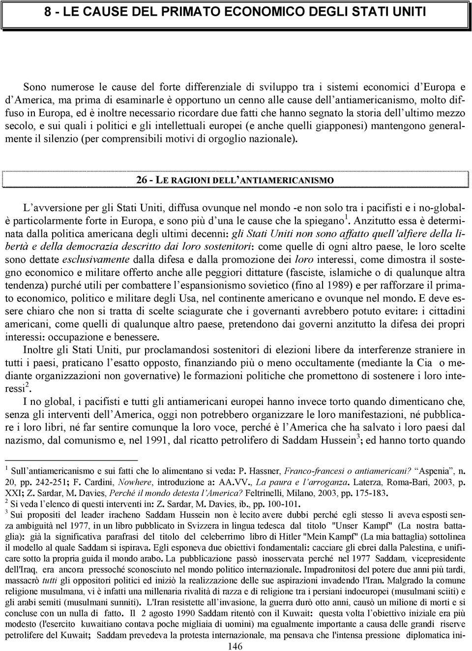 intellettuali europei (e anche quelli giapponesi) mantengono generalmente il silenzio (per comprensibili motivi di orgoglio nazionale).