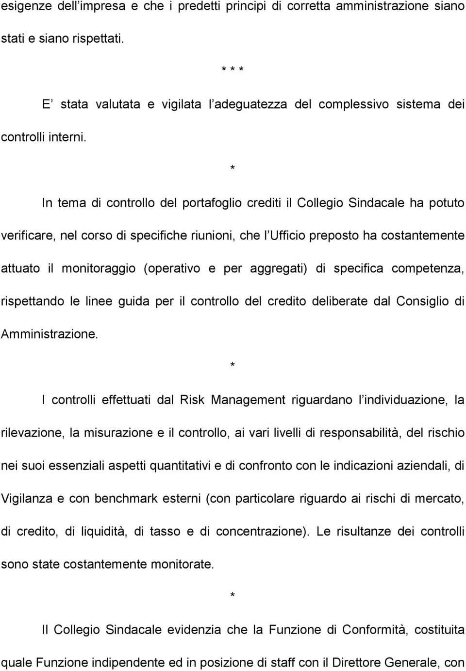 * In tema di controllo del portafoglio crediti il Collegio Sindacale ha potuto verificare, nel corso di specifiche riunioni, che l Ufficio preposto ha costantemente attuato il monitoraggio (operativo