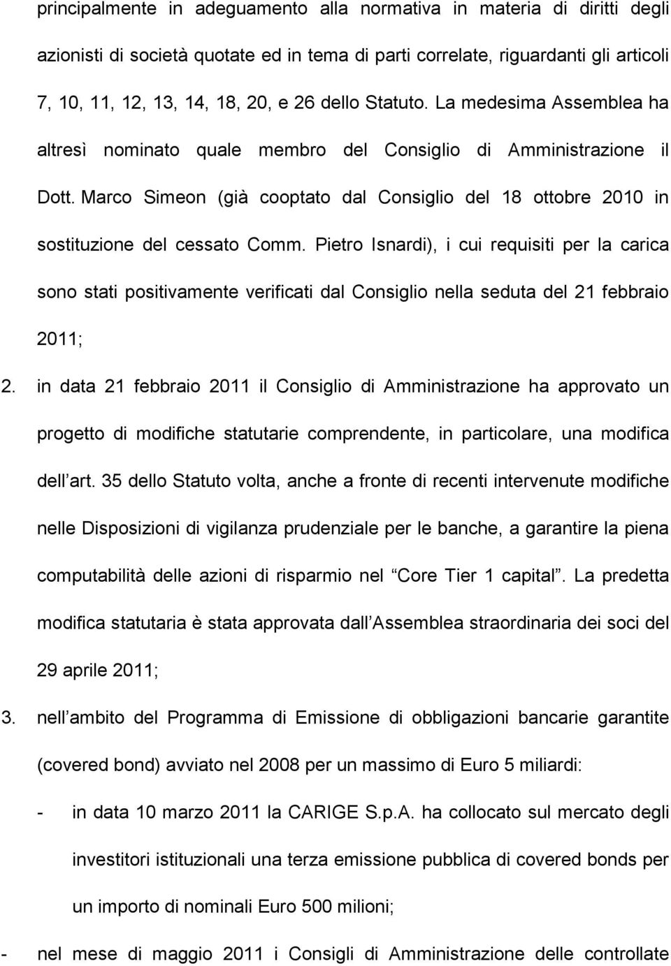 Pietro Isnardi), i cui requisiti per la carica sono stati positivamente verificati dal Consiglio nella seduta del 21 febbraio 2011; 2.