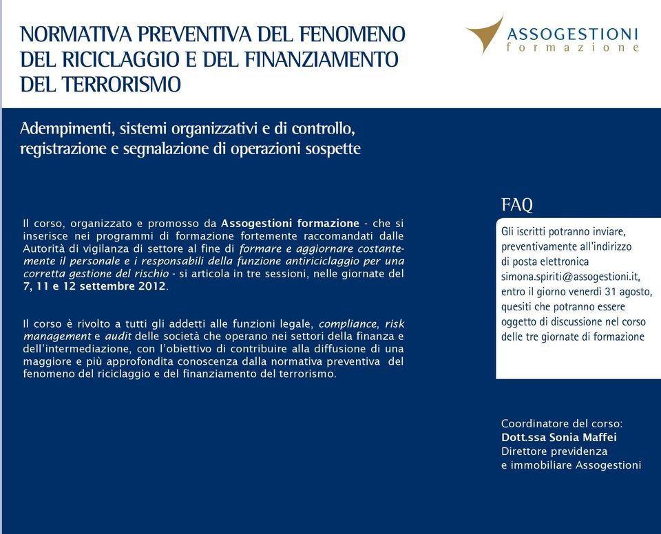 aggiornare costantemente il personale e i responsabili della funzione antiriciclaggio per una corretta gestione del rischio - si articola in tre sessioni, nelle giornate del 7, 11 e 12 settembre 2012.