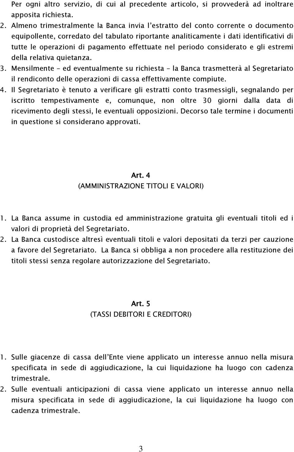 pagamento effettuate nel periodo considerato e gli estremi della relativa quietanza. 3.