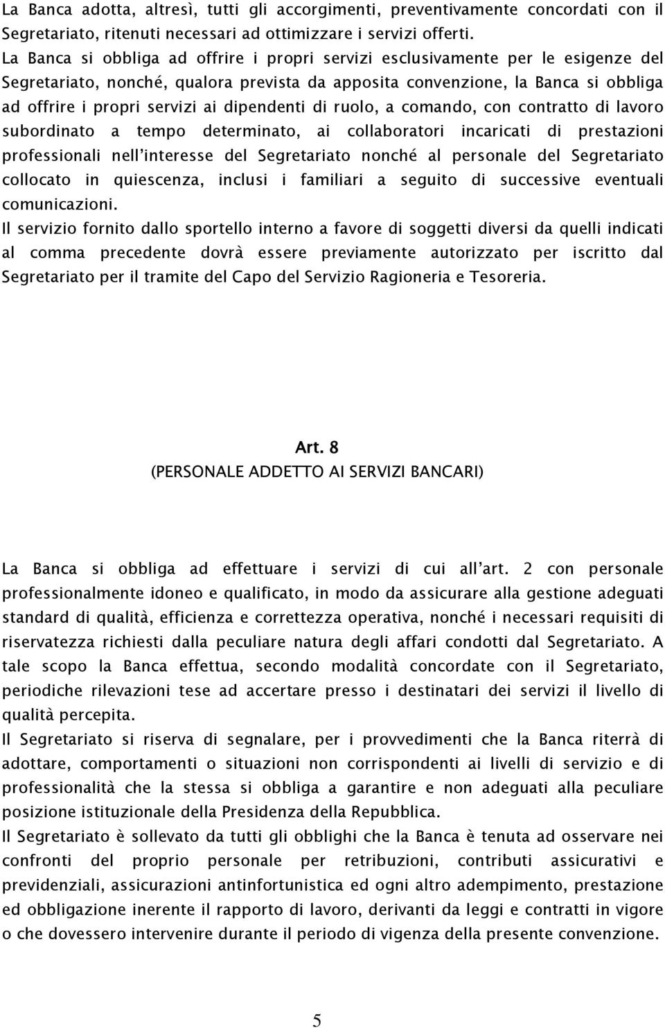 dipendenti di ruolo, a comando, con contratto di lavoro subordinato a tempo determinato, ai collaboratori incaricati di prestazioni professionali nell interesse del Segretariato nonché al personale