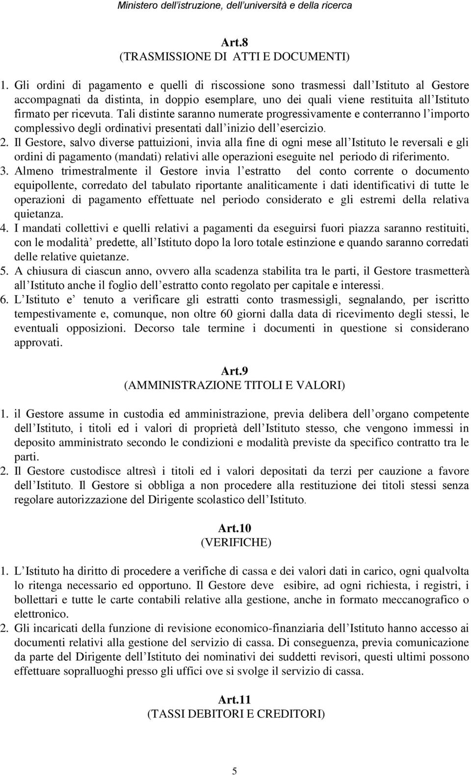 Tali distinte saranno numerate progressivamente e conterranno l importo complessivo degli ordinativi presentati dall inizio dell esercizio. 2.