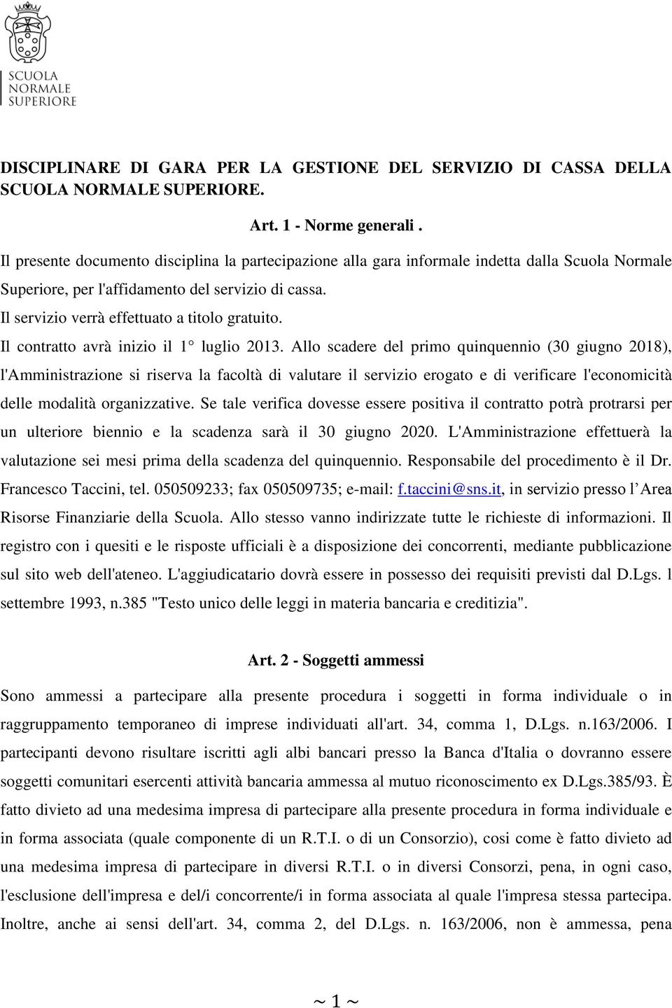 Il contratto avrà inizio il 1 luglio 2013.