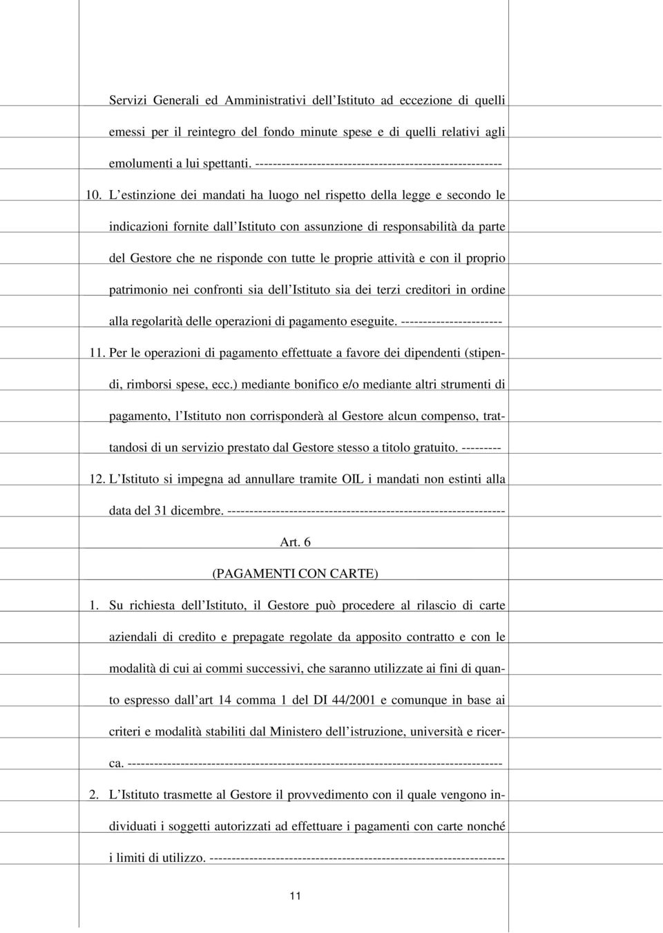 L estinzione dei mandati ha luogo nel rispetto della legge e secondo le indicazioni fornite dall Istituto con assunzione di responsabilità da parte del Gestore che ne risponde con tutte le proprie