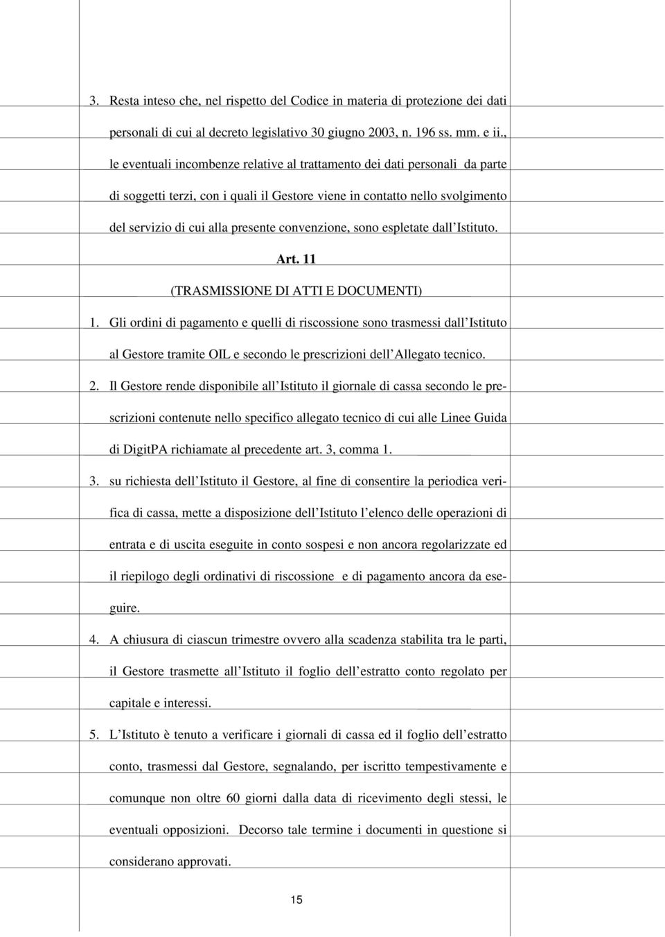 convenzione, sono espletate dall Istituto. Art. 11 (TRASMISSIONE DI ATTI E DOCUMENTI) 1.