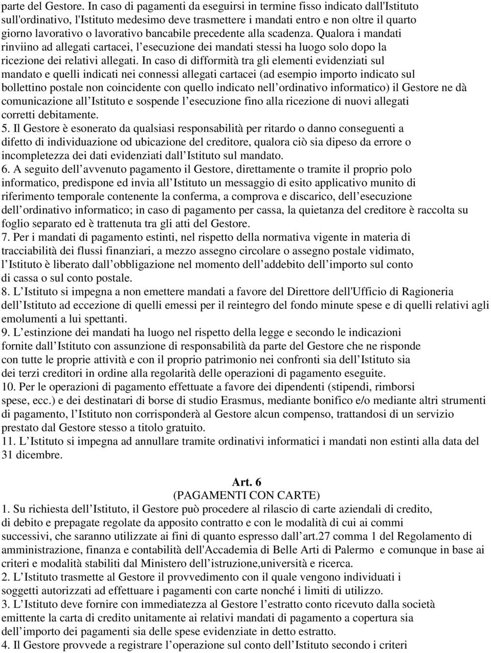 bancabile precedente alla scadenza. Qualora i mandati rinviino ad allegati cartacei, l esecuzione dei mandati stessi ha luogo solo dopo la ricezione dei relativi allegati.