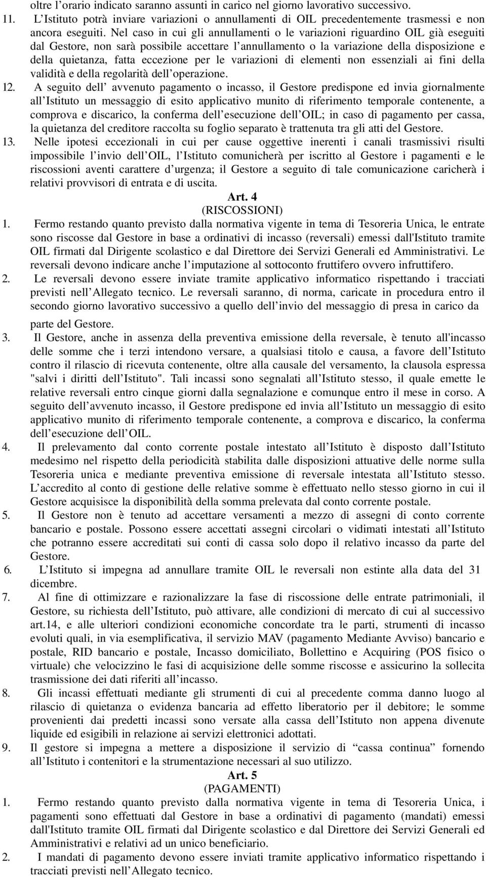 eccezione per le variazioni di elementi non essenziali ai fini della validità e della regolarità dell operazione. 12.