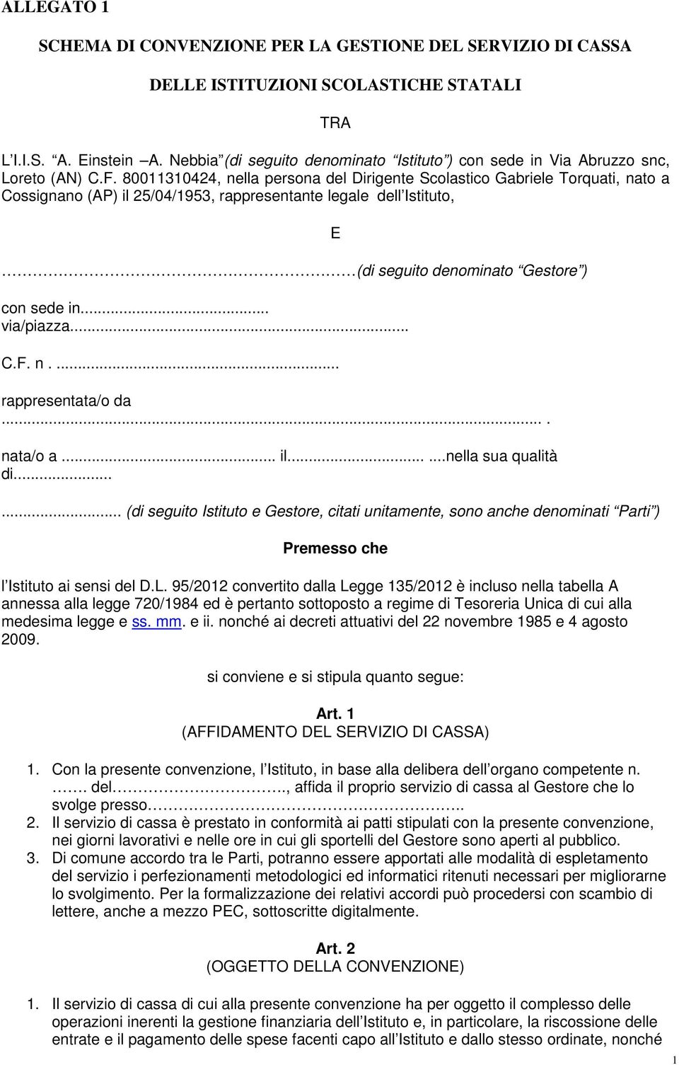 80011310424, nella persona del Dirigente Scolastico Gabriele Torquati, nato a Cossignano (AP) il 25/04/1953, rappresentante legale dell Istituto, (di seguito denominato Gestore ) con sede in.