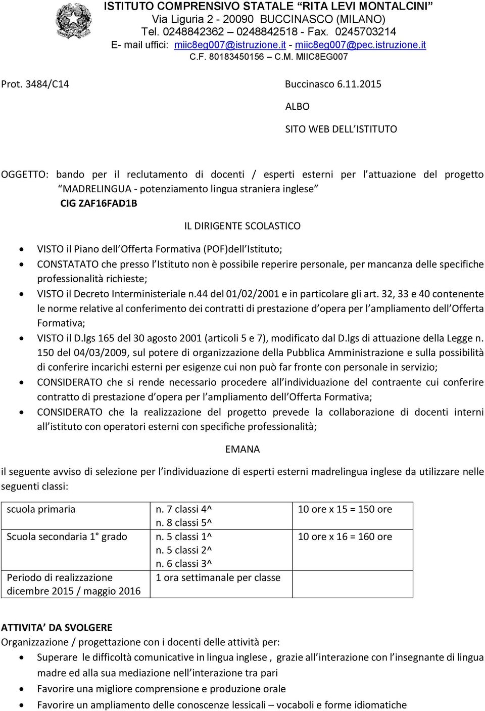 2015 ALBO SITO WEB DELL ISTITUTO OGGETTO: bando per il reclutamento di docenti / esperti esterni per l attuazione del progetto MADRELINGUA - potenziamento lingua straniera inglese CIG ZAF16FAD1B IL