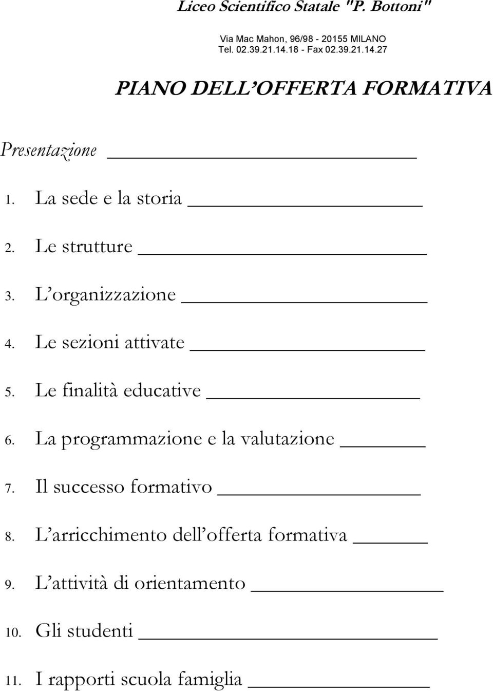 La programmazione e la valutazione 7. Il successo formativo 8.