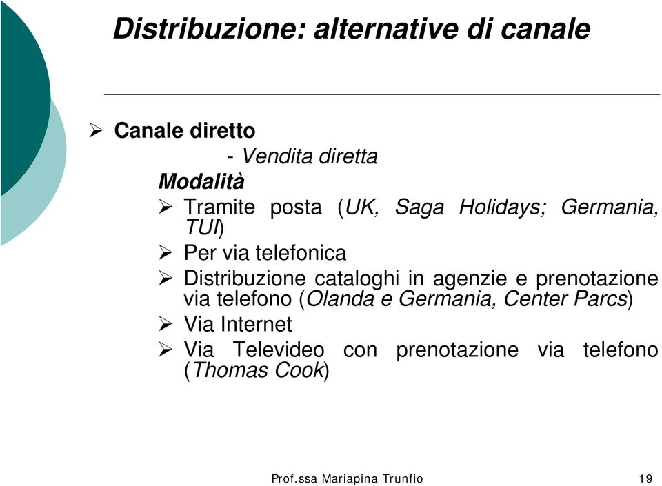 cataloghi in agenzie e prenotazione via telefono (Olanda e Germania, Center Parcs)