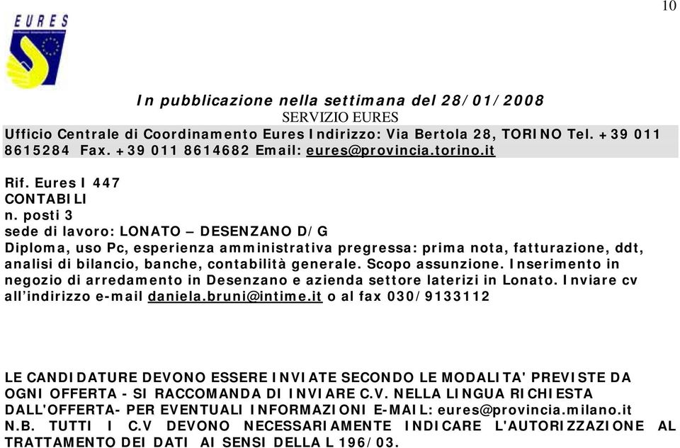 Inserimento in negozio di arredamento in Desenzano e azienda settore laterizi in Lonato. Inviare cv all indirizzo e-mail daniela.bruni@intime.