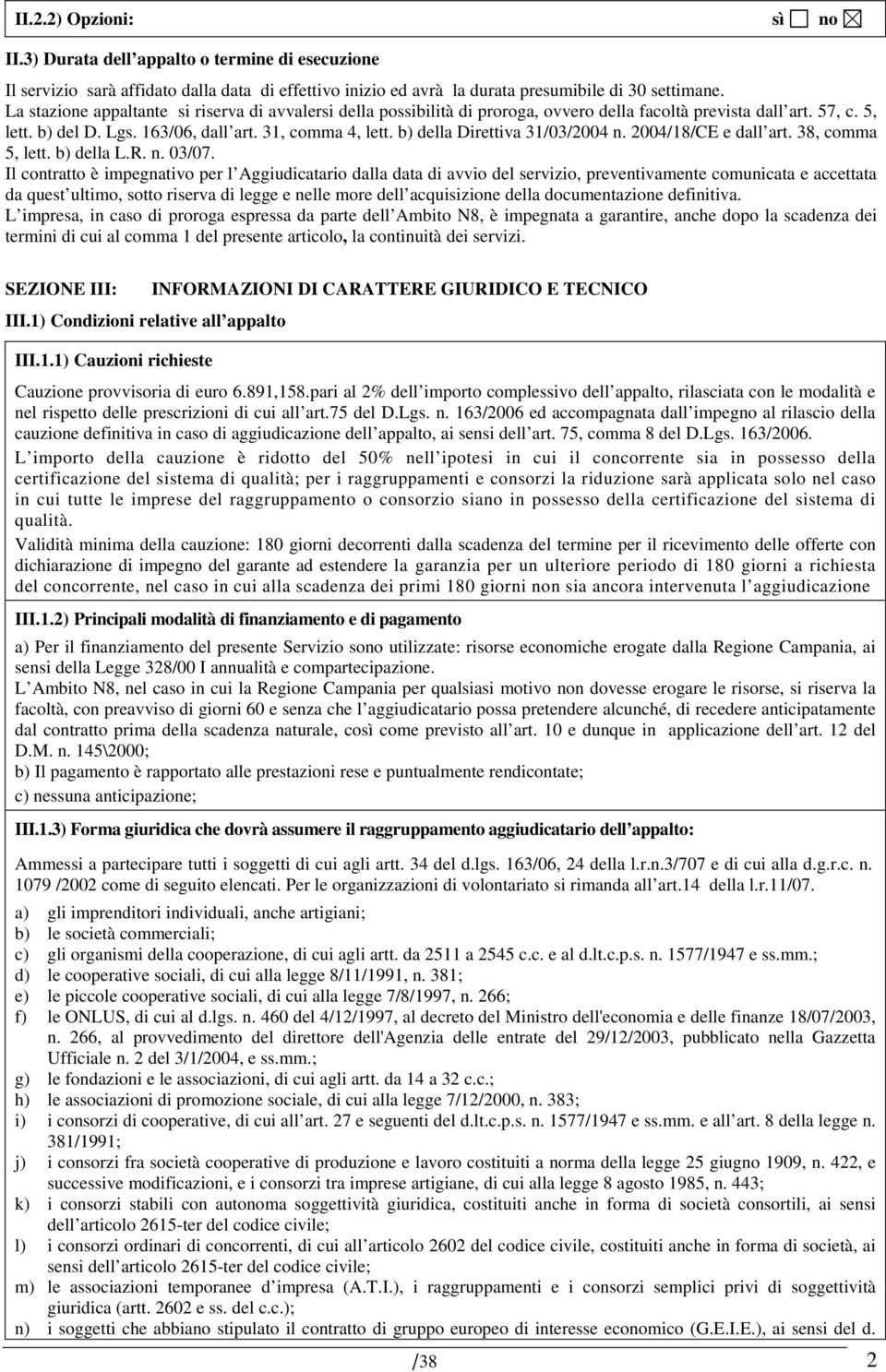 b) della Direttiva 31/03/2004 n. 2004/18/CE e dall art. 38, comma 5, lett. b) della L.R. n. 03/07.