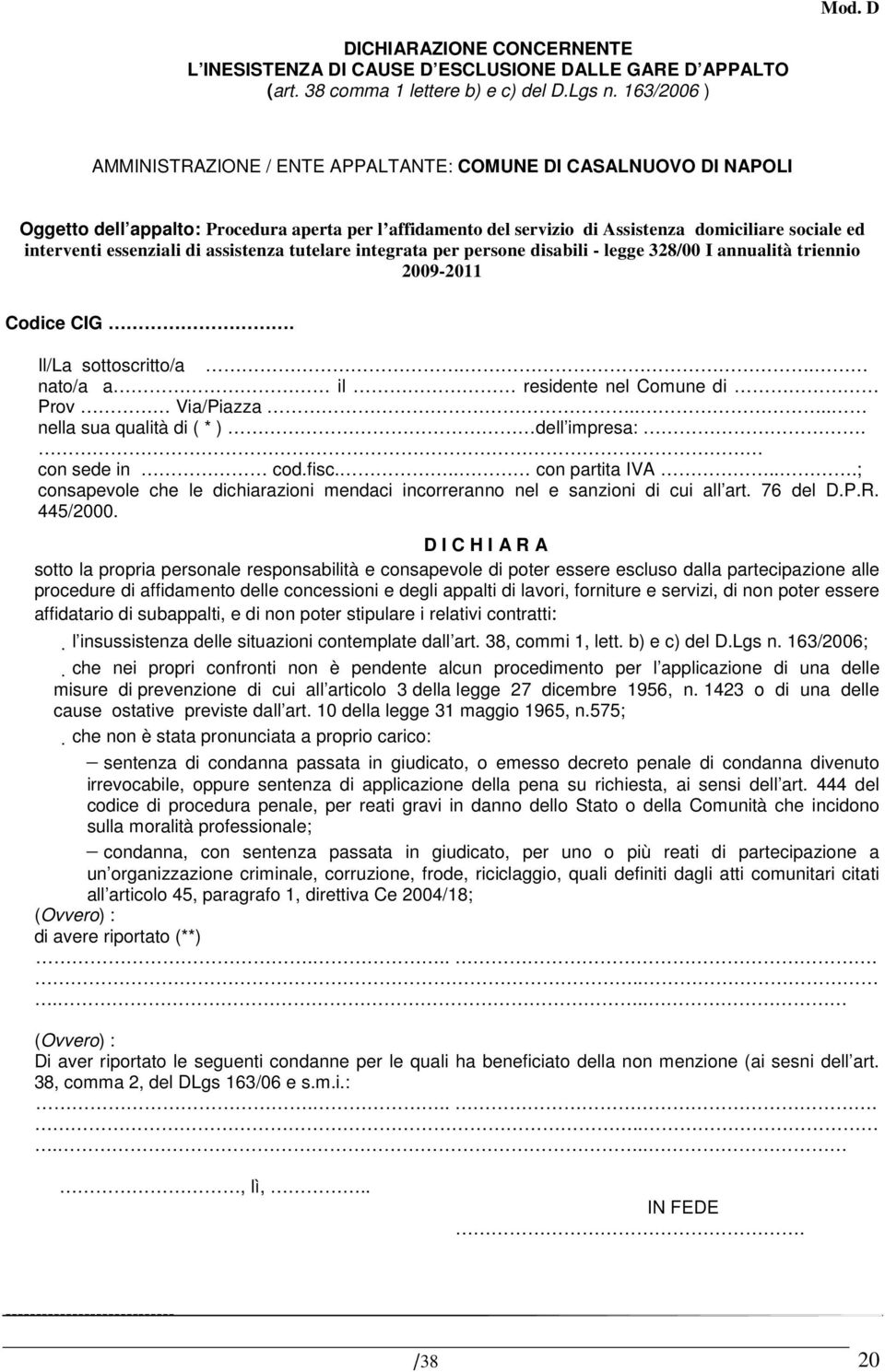 essenziali di assistenza tutelare integrata per persone disabili - legge 328/00 I annualità triennio 2009-2011 Codice CIG. Il/La sottoscritto/a.. nato/a a il residente nel Comune di Prov Via/Piazza.