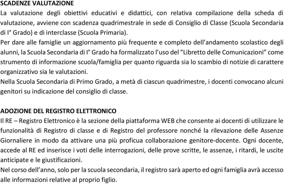 Per dare alle famiglie un aggiornamento più frequente e completo dell andamento scolastico degli alunni, la Scuola Secondaria di I Grado ha formalizzato l uso del Libretto delle Comunicazioni come