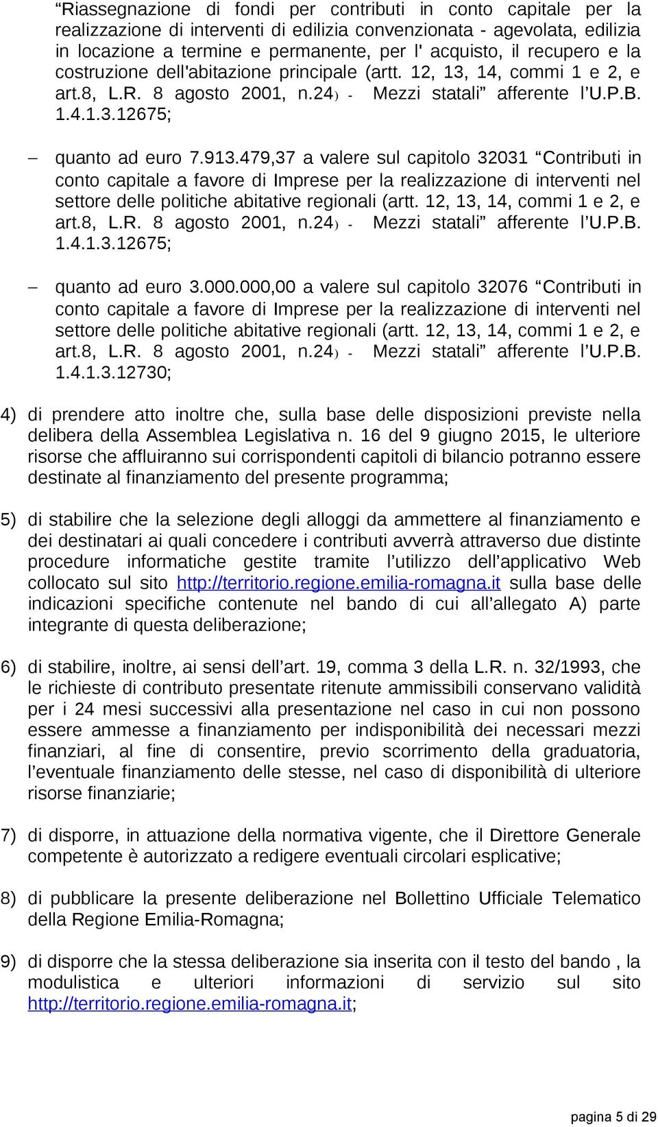 479,37 a valere sul capitolo 32031 Contributi in conto capitale a favore di Imprese per la realizzazione di interventi nel settore delle politiche abitative regionali (artt.