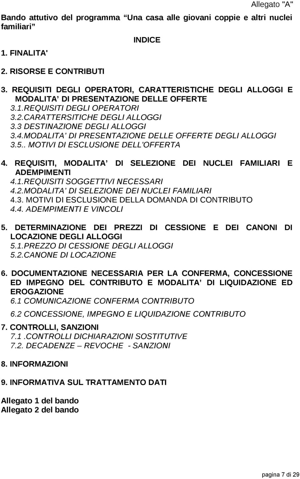 MODALITA DI PRESENTAZIONE DELLE OFFERTE DEGLI ALLOGGI 3.5.. MOTIVI DI ESCLUSIONE DELL OFFERTA 4. REQUISITI, MODALITA DI SELEZIONE DEI NUCLEI FAMILIARI E ADEMPIMENTI 4.1.