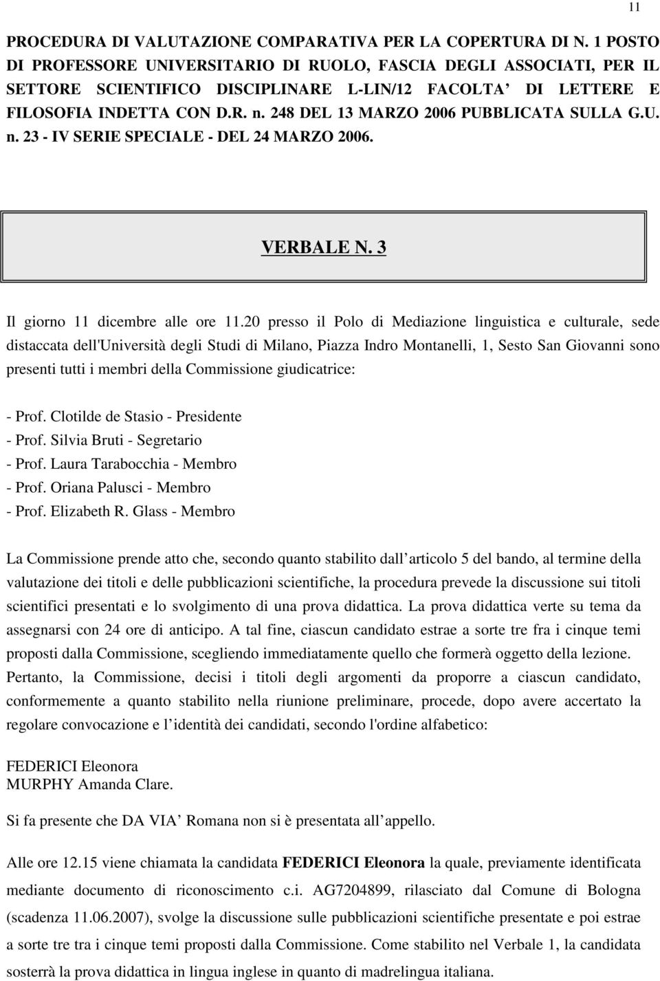 248 DEL 13 MARZO 2006 PUBBLICATA SULLA G.U. n. 23 - IV SERIE SPECIALE - DEL 24 MARZO 2006. 11 VERBALE N. 3 Il giorno 11 dicembre alle ore 11.