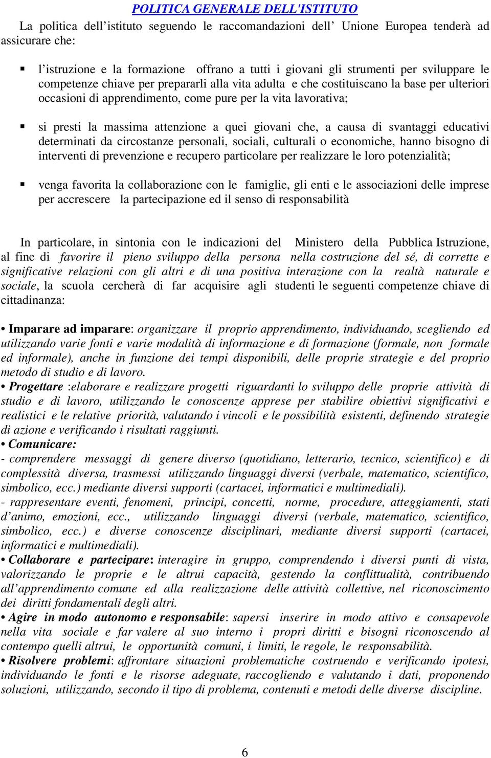 massima attenzione a quei giovani che, a causa di svantaggi educativi determinati da circostanze personali, sociali, culturali o economiche, hanno bisogno di interventi di prevenzione e recupero