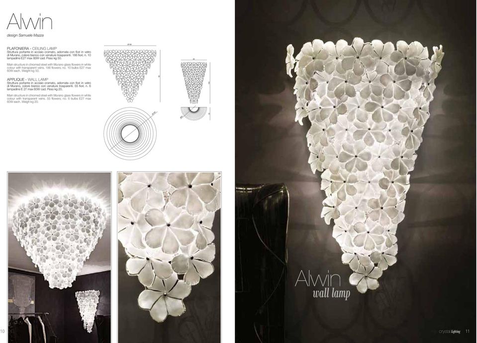 Weight kg 50. Ø100 65 APPLIQUE - WALL LAMP Struttura portante in acciaio cromato, adornata con fiori in vetro di Murano, colore bianco con venature trasparenti. 55 fiori; n.