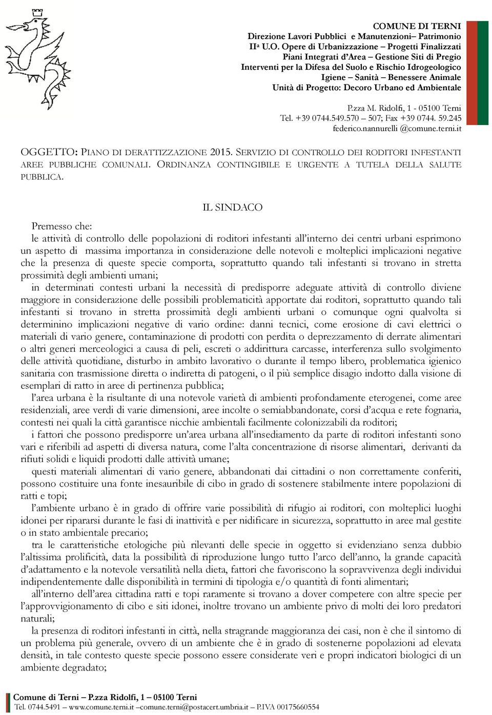 nannurelli @comune.terni.it OGGETTO: PIANO DI DERATTIZZAZIONE 2015. SERVIZIO DI CONTROLLO DEI RODITORI INFESTANTI AREE PUBBLICHE COMUNALI.