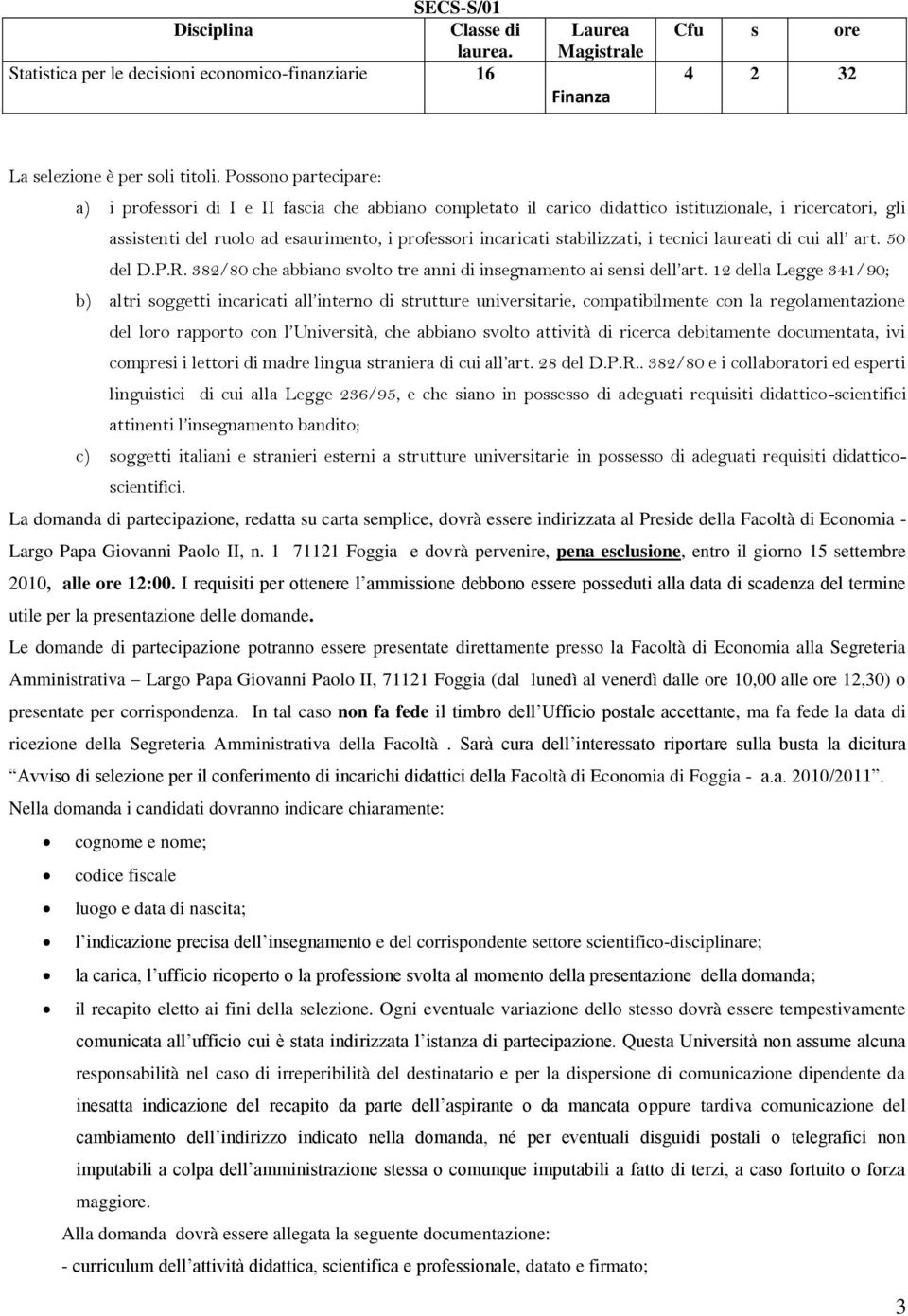 stabilizzati, i tecnici laureati di cui all art. 50 del D.P.R. 382/80 che abbiano svolto tre anni di insegnamento ai sensi dell art.