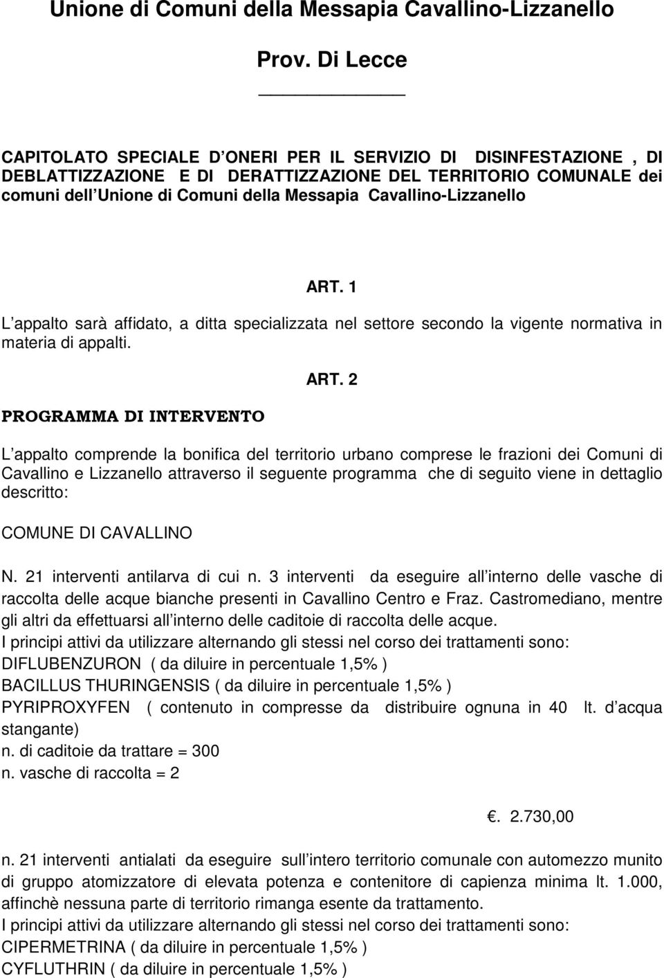 Cavallino-Lizzanello ART. 1 L appalto sarà affidato, a ditta specializzata nel settore secondo la vigente normativa in materia di appalti. PROGRAMMA DI INTERVENTO ART.