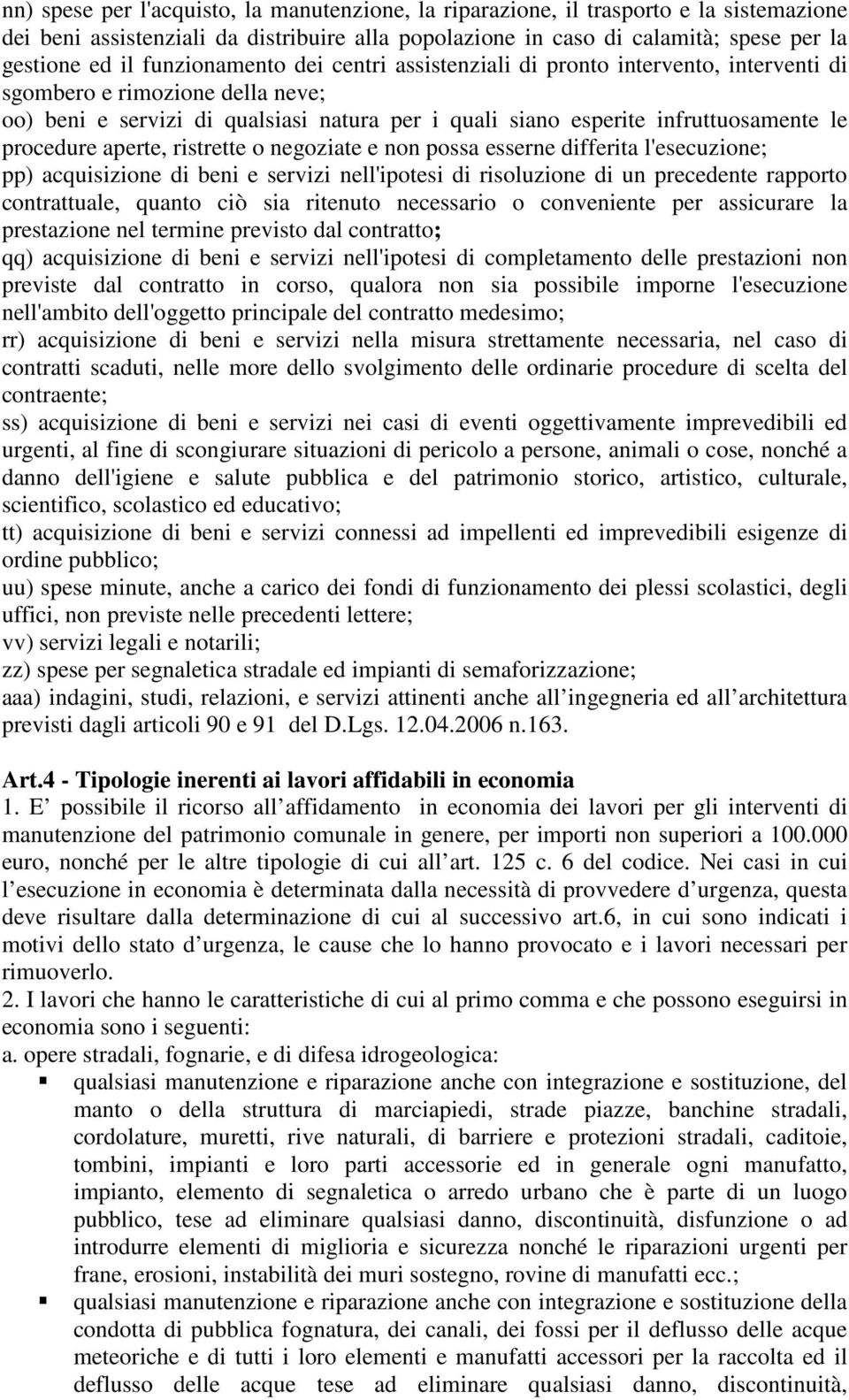 procedure aperte, ristrette o negoziate e non possa esserne differita l'esecuzione; pp) acquisizione di beni e servizi nell'ipotesi di risoluzione di un precedente rapporto contrattuale, quanto ciò