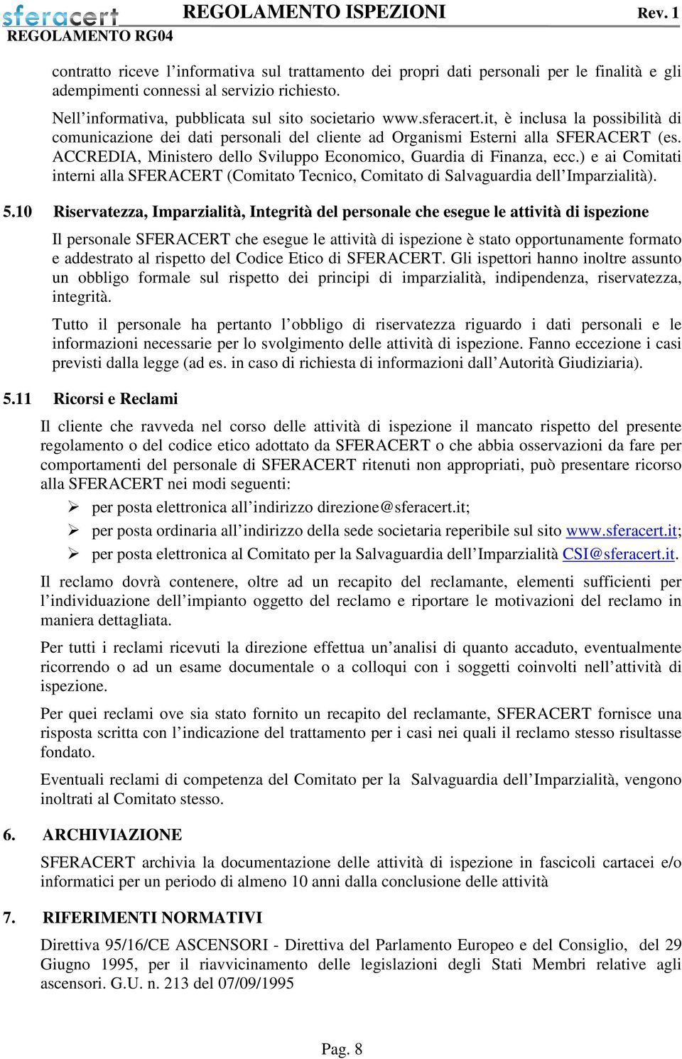 ) e ai Comitati interni alla SFERACERT (Comitato Tecnico, Comitato di Salvaguardia dell Imparzialità). 5.