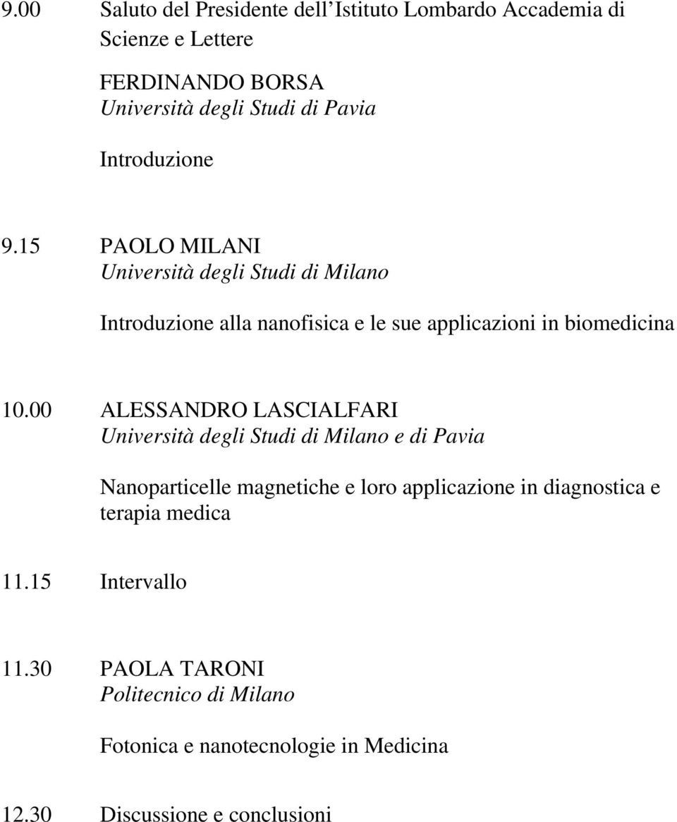 00 ALESSANDRO LASCIALFARI Università degli Studi di Milano e di Pavia Nanoparticelle magnetiche e loro applicazione in diagnostica e