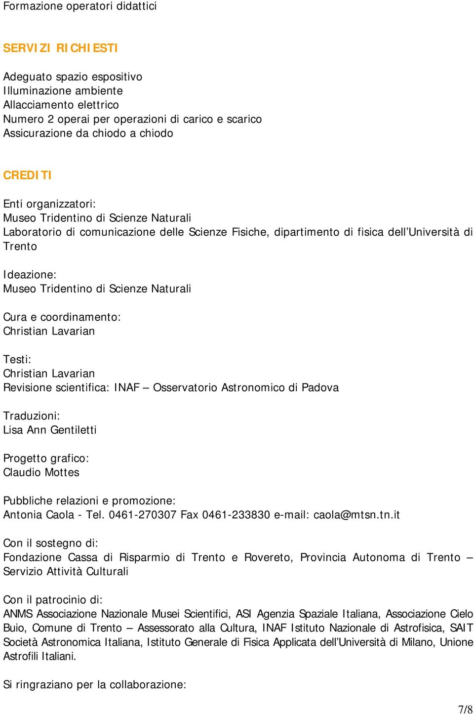 Tridentino di Scienze Naturali Cura e coordinamento: Christian Lavarian Testi: Christian Lavarian Revisione scientifica: INAF Osservatorio Astronomico di Padova Traduzioni: Lisa Ann Gentiletti