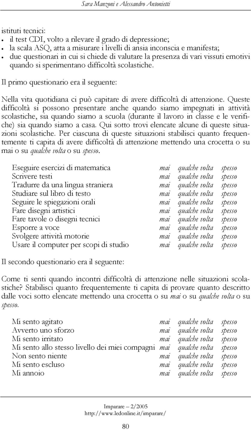 Il primo questionario era il seguente: Nella vita quotidiana ci può capitare di avere difficoltà di attenzione.