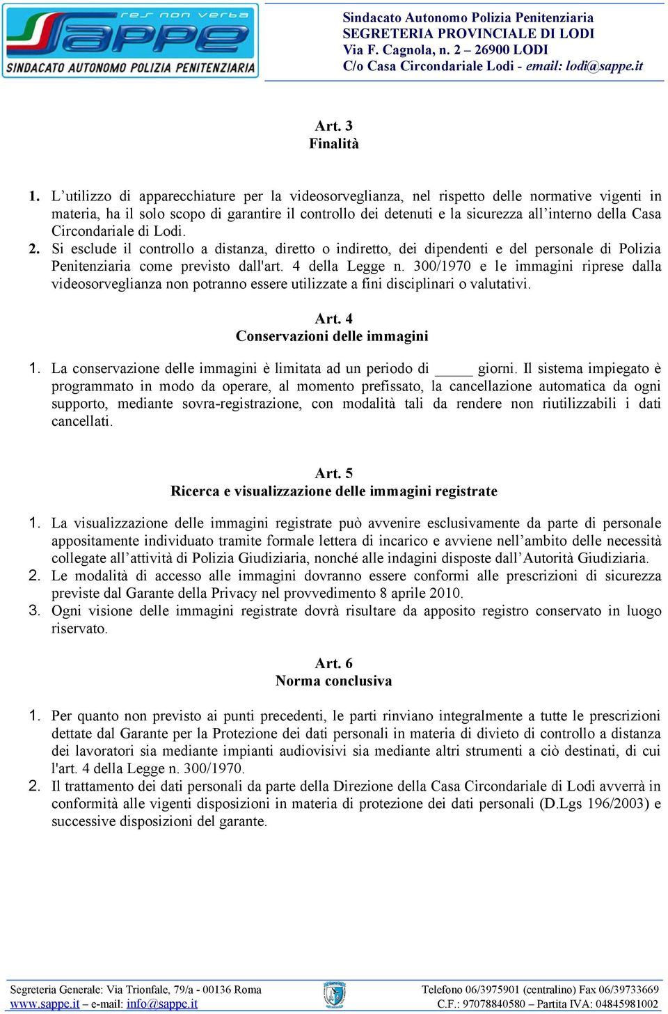 Circondariale di Lodi. 2. Si esclude il controllo a distanza, diretto o indiretto, dei dipendenti e del personale di Polizia Penitenziaria come previsto dall'art. 4 della Legge n.