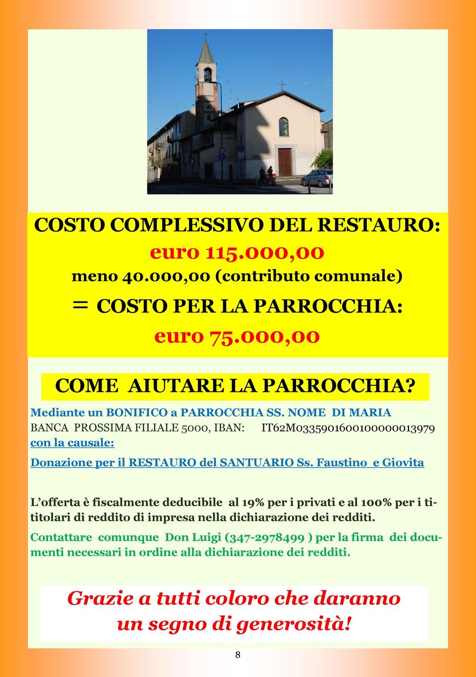 NOME DI MARIA BANCA PROSSIMA FILIALE 5000, IBAN: IT62M0335901600100000013979 con la causale: Donazione per il RESTAURO del SANTUARIO Ss.