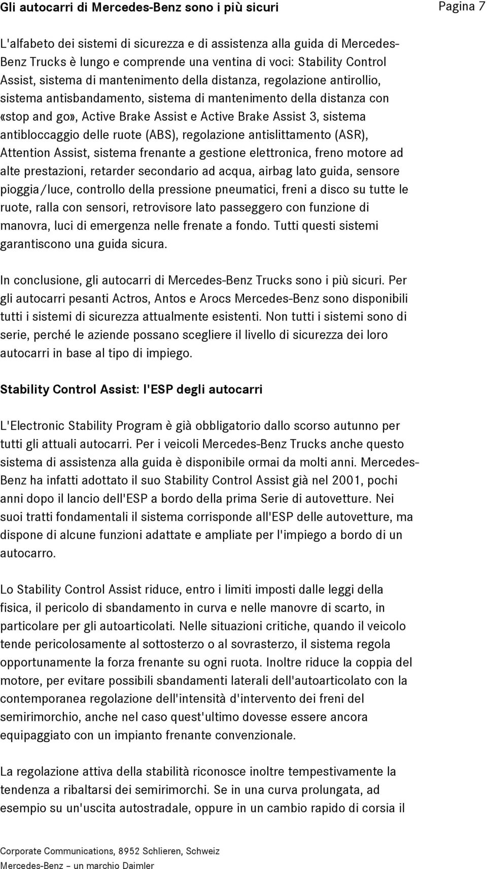 Assist 3, sistema antibloccaggio delle ruote (ABS), regolazione antislittamento (ASR), Attention Assist, sistema frenante a gestione elettronica, freno motore ad alte prestazioni, retarder secondario