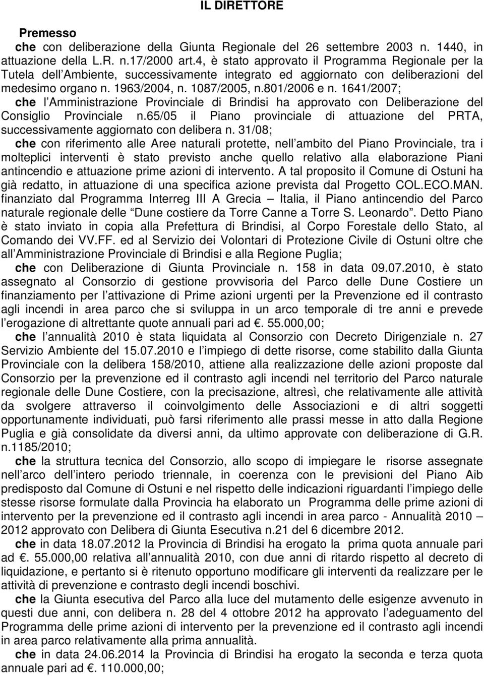 1641/2007; che l Amministrazione Provinciale di Brindisi ha approvato con Deliberazione del Consiglio Provinciale n.