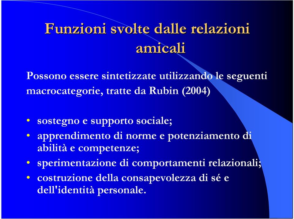 apprendimento di norme e potenziamento di abilità e competenze; sperimentazione di