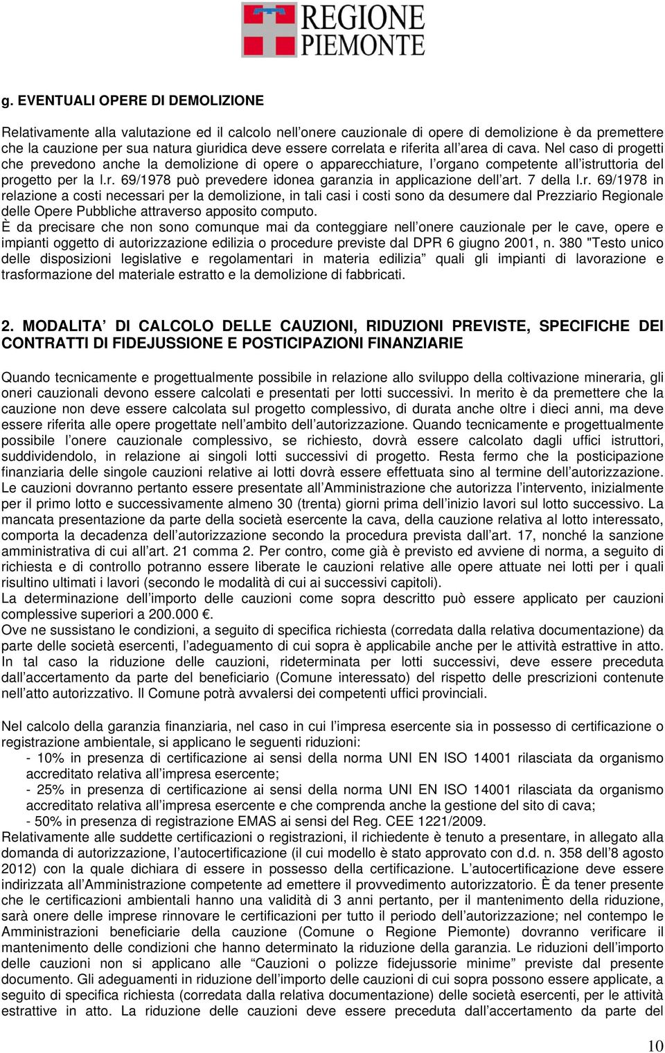 7 della l.r. 69/1978 in relazione a costi necessari per la demolizione, in tali casi i costi sono da desumere dal Prezziario Regionale delle Opere Pubbliche attraverso apposito computo.