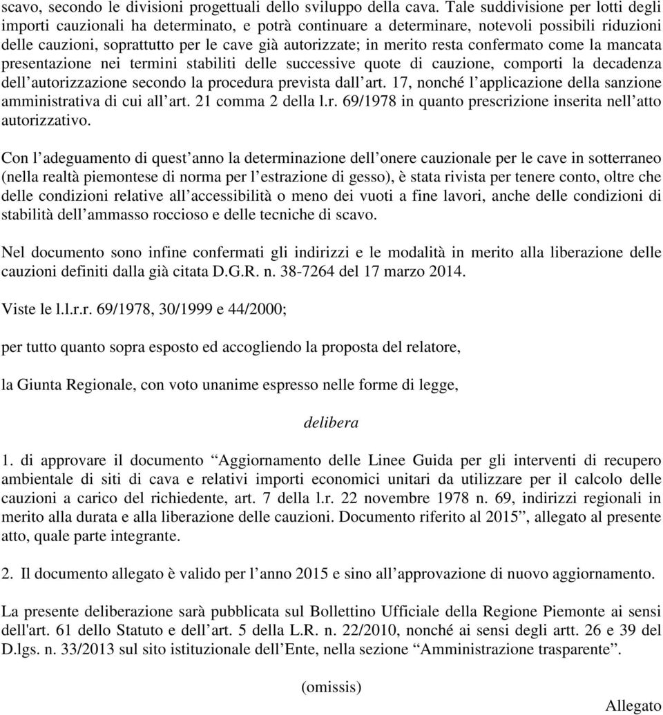 resta confermato come la mancata presentazione nei termini stabiliti delle successive quote di cauzione, comporti la decadenza dell autorizzazione secondo la procedura prevista dall art.